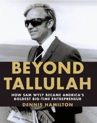 BEYOND TALLULAH How Sam Wyly Became America's Boldest Big-Time Entrepreneur