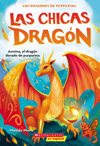 Las chicas dragón #1: Azmina, el dragón dorado de purpurina (Dragon Girls #1: Azmina the Gold...