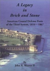 Legacy In Brick And Stone: American Coastal Defense Forts Of The Third System, 1816-1867