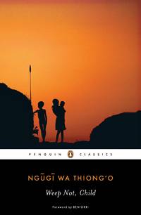 Weep Not, Child (Penguin African Writers Series)