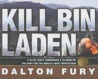 Kill Bin Laden: A Delta Force Commander's Account of the Hunt for the World's Most Wanted...