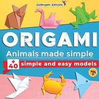 Origami - Animals made simple: +40 simple and easy models. Vol.2: full-color step-by-step book...