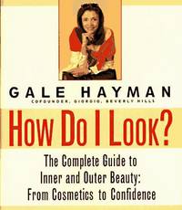 How Do I Look?: The Complete Guide to Inner and Outer Beauty: From Confidence to Cosemetics de Gale Hayman - 1996-10-02