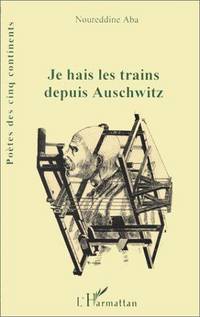 Je hais les trains depuis Auschwitz: Poemes (Poetes des cinq continents) (French Edition) by Noureddine Aba - 1996