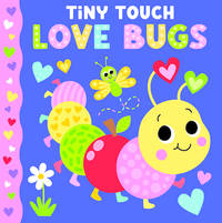 Tiny Touch: Love Bugs - Tiny Touches for Tiny Hands - A First Sensory Board Book for Toddlers,...