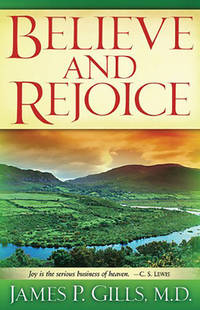 Believe and Rejoice: Joy is the Serious Business of Heaven. -C.S. Lewis