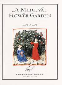 A Medieval Flower Garden by Chronicle Books LLC Staff