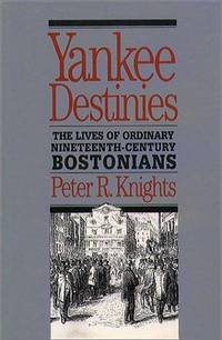 YANKEE DESTINIES: THE LIVES OF ORDINARY NINETEENTH-CENTURY BOSTONIANS