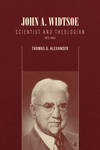 John A. Widtsoe: Scientist and Theologian