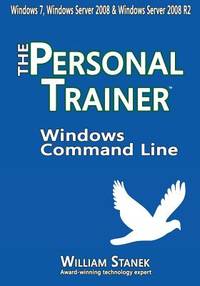 Windows Command Line: The Personal Trainer for Windows 7, Windows Server 2008 & Windows Server...