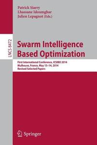 Swarm Intelligence Based Optimization: First International Conference, Icsibo 2014, Mulhouse, France, May 13-14, 2014. Revised Selected Papers