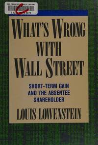 What's Wrong With Wall Street: Short-term Gain And The Absentee Shareholder