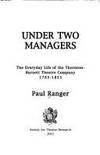 Under Two Managers: The Everyday Life of the Thornton-Barnet Theatre Company, 1785-1853 by Paul Ranger - 1st Edition - 2001 - from Richard Sylvanus Williams (Est 1976) (Bookdealer) (SKU: v071.014)