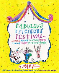 Fabulous Friendship Festival: Loving Wildly, Learning Deeply, Living Fully With Our Friends - 