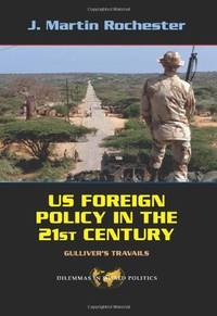 US Foreign Policy in the Twenty-First Century: Gulliver's Travails (Dilemmas in World Politics)