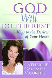 God Will Do the Rest: 7 Keys to the Desires of Your Heart