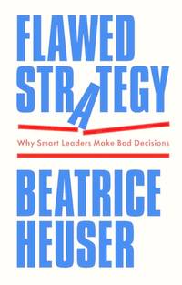 Flawed Strategy: Why Smart Leaders Make Bad Decisions