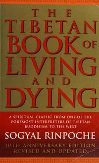 The Tibetan Book of Living and Dying: A Spiritual Classic from One of the Foremost Interpreters of Tibetan Buddhism to the West