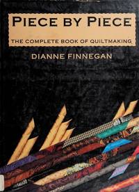 Piece by Piece: The Complete Book of Quiltmaking