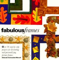 Fabulous Frames: 30 Step-by-Step Projects for Decorating and Personalizing Picture Frames