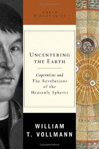 Uncentering the Earth : Copernicus and the Revolutions of the Heavenly Spherers
