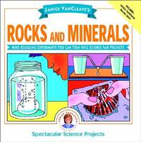 Janice VanCleave's Rocks and Minerals: Mind-Boggling Experiments You Can Turn Into Science Fair...