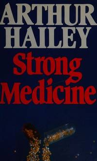 Strong Medicine by Hailey, Arthur - 1984