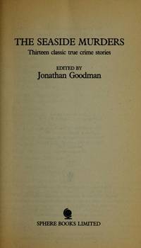 Seaside Murders : Thirteen Classic True Crime Stories by Goodman, Jonathan [ed] - 1989