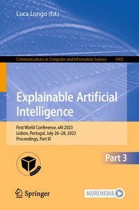 Explainable Artificial Intelligence: First World Conference, Xai 2023, Lisbon, Portugal, July...