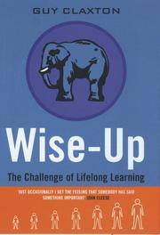 Wise Up: The Challenge of Lifelong Learning by Guy Claxton - Hardcover - from Brit Books Ltd (SKU: mon0001696671)