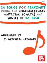 25 Solos for Clarinet from the Unaccompanied Partitas, Sonatas and Suites of J.S. Bach