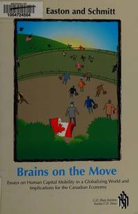 Brains on the Move : Essays on Human Capital Mobility in a Globalizing World and Implications for the Canadian Economy