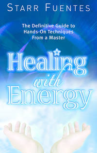 Healing With Energy: The Definitive Guide to Hands-On Techniques From a Master