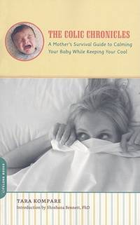 The Colic Chronicles: A Mothers Survival Guide to Calming Your Baby While Keeping Your Cool