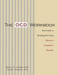 The OCD Workbook: Your Guide to Breaking Free from Obsessive-Compulsive Disorder