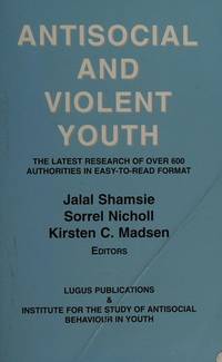 Antisocial And Violent Youth: The Latest Research of over 600 Autities in Easy-to Read Format