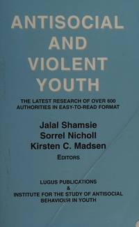 Antisocial And Violent Youth: The Latest Research of over 600 Autities in Easy-to Read Format