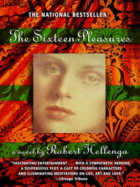 The Sixteen Pleasures: A Novel by Hellenga, Robert