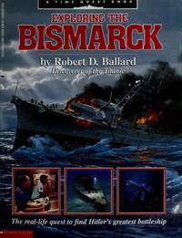 Exploring the Bismarck : The Real-Life Quest to Find Hitler&#039;s Greatest Battleship by Robert D. Ballard - 1993