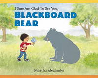 I Sure Am Glad to See You, Blackboard Bear by Martha Alexander - 2001-04-01