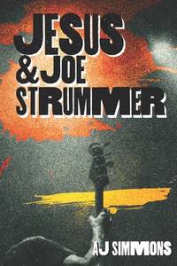 Jesus and Joe Strummer: A Story of Faith and Redemption Songs