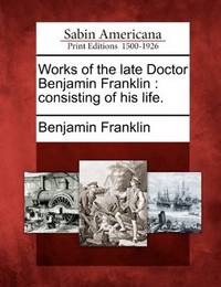 image of Works of the late Doctor Benjamin Franklin: consisting of his life