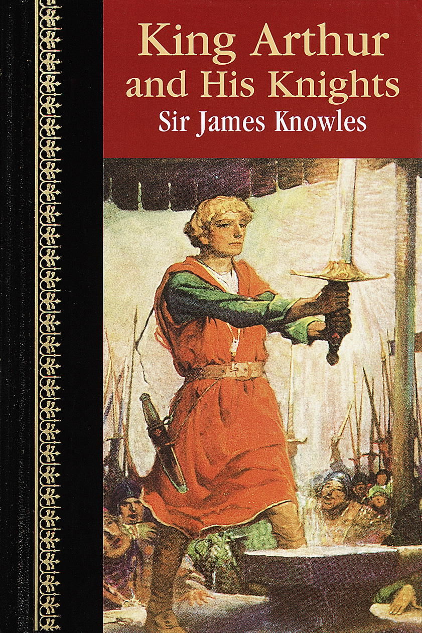 King Arthur and His Knights (Children's Classics) by Sir James Knowles
