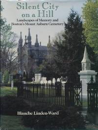 Silent City on a Hill: Landscapes of Memory and Boston's Mount Auburn Cemetery (Urban Life...