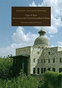 Qasr al-'Azm: Ein osmanischer Gouverneurspalast in Hama: Baugeschichte und historischer