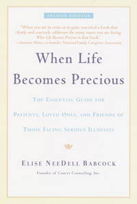 When Life Becomes Precious: The Essential Guide for Patients, Loved Ones, and Friends of Those Facing Serious Illnesses by Babcock, Elise NeeDell - 1997-01-01