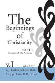 The Beginnings of Christianity: The Acts of the Apostles: Volume I: Prolegomena I; The Jewish,...