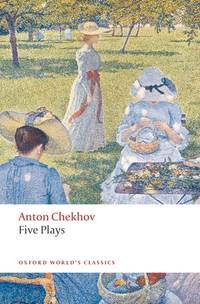 Five Plays: Ivanov, The Seagull, Uncle Vanya, Three Sisters, and The Cherry Orchard (Oxford...