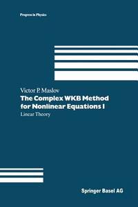 The Complex WKB Method for Nonlinear Equations I: Linear Theory (Progress in Mathematical Physics)