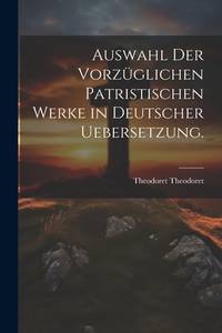 Auswahl der vorzüglichen patristischen Werke in deutscher Uebersetzung. (German Edition)